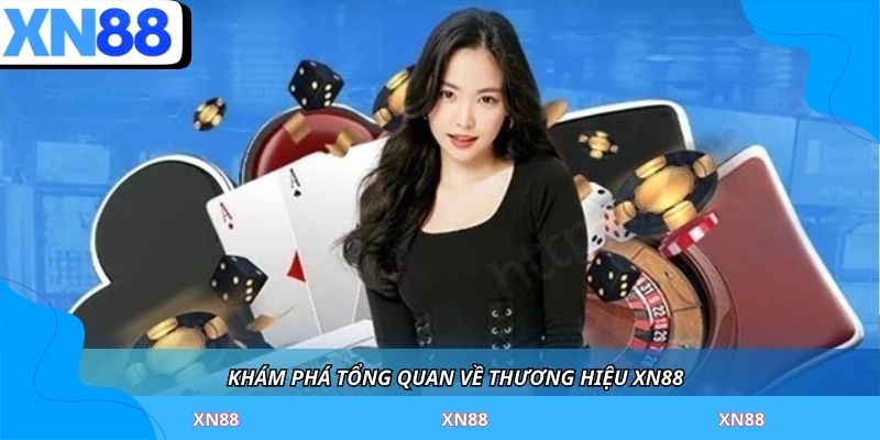 Khám phá tổng quan về thương hiệu XN88 